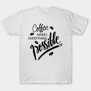 Coffee makes everything possible. Motivational quote. T-Shirt